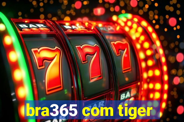 bra365 com tiger